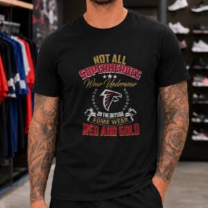 Not All Superheroes Wear Underwear Some Wear Red And Gold Atlanta Falcons T-Shirt
