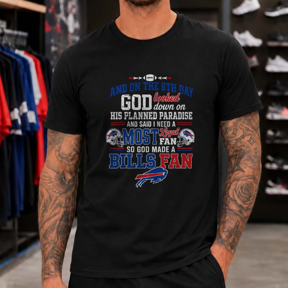 On The 8th Day God Made A Bills Fan Christian Loyal Buffalo Bills NFL T-Shirt On The 8th Day God Made A Bills Fan Christian Loyal Buffalo Bills NFL T-Shirt