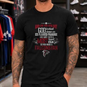 On The 8th Day God Made A Falcons Fan Christian Loyal Fan Atlanta Falcons NFL T-Shirt