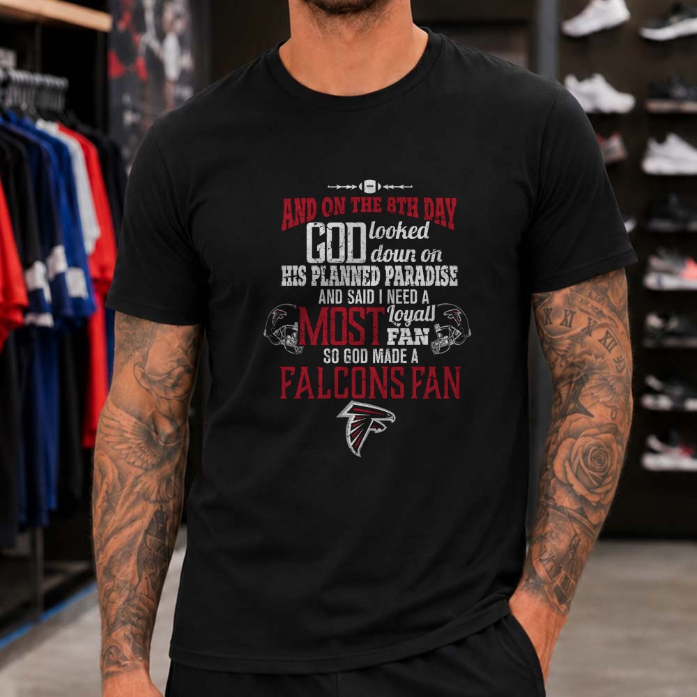 On The 8th Day God Made A Falcons Fan Christian Loyal Fan Atlanta Falcons NFL T-Shirt On The 8th Day God Made A Falcons Fan Christian Loyal Fan Atlanta Falcons NFL T-Shirt