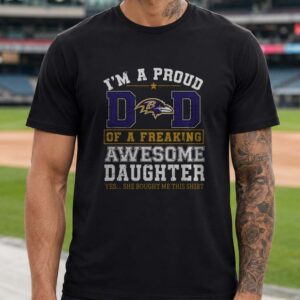 Proud Baltimore Ravens Dad Of Freaking Awesome Daughter Funny Father Gift T-Shirt