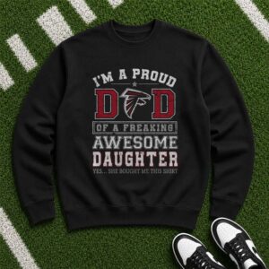 Proud Dad Of A Freaking Awesome Daughter Atlanta Falcons Funny Father's Day T-Shirt