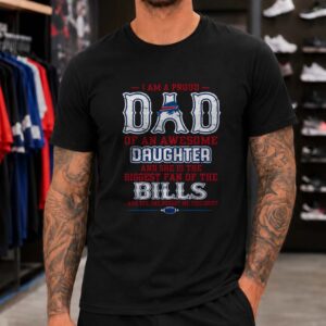 Proud Dad Of An Awesome Daughter Biggest Bills Fan She Bought Me This Shirt Father's Day Buffalo Bills NFL T-Shirt