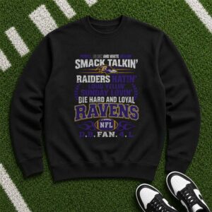 Raiders Hatin Smack Talkin Die Hard And Loyal Baltimore Ravens Fan T-Shirt