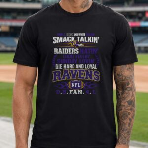 Raiders Hatin Smack Talkin Die Hard And Loyal Baltimore Ravens Fan T-Shirt