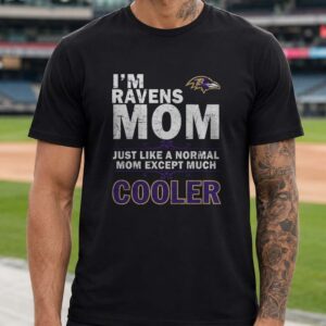 Ravens Mom Just Like A Normal Mom Except Much Cooler Funny Mother Baltimore Ravens NFL T-Shirt