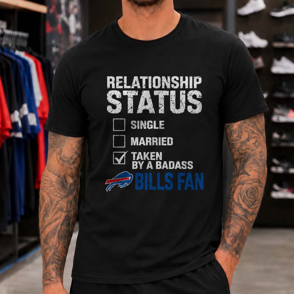 Relationship Status Taken By Badass Buffalo Bills Lover Funny Football T-Shirt Relationship Status Taken By Badass Buffalo Bills Lover Funny Football T-Shirt