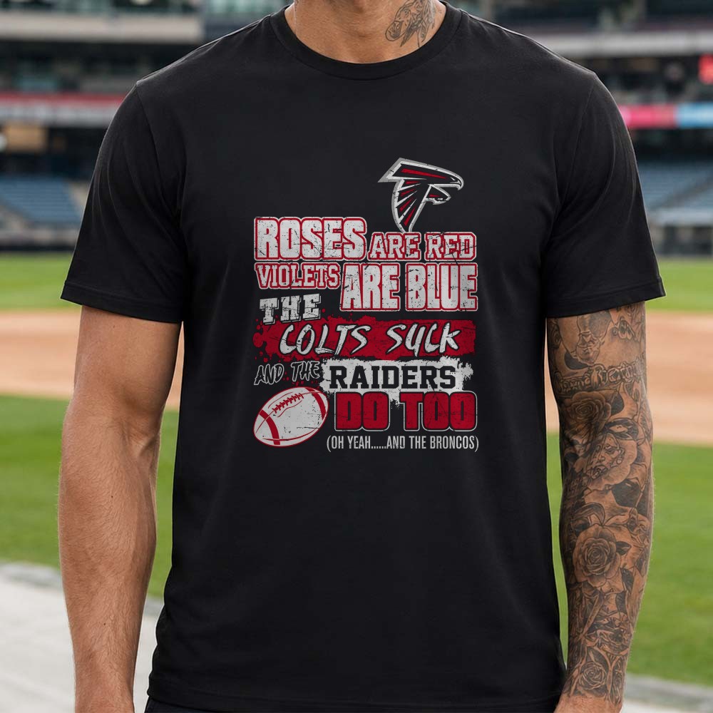 Roses Are Red Colts Suck Raiders Do Too Funny Atlanta Falcons NFL Rivalry T-Shirt Roses Are Red Colts Suck Raiders Do Too Funny Atlanta Falcons NFL Rivalry T-Shirt
