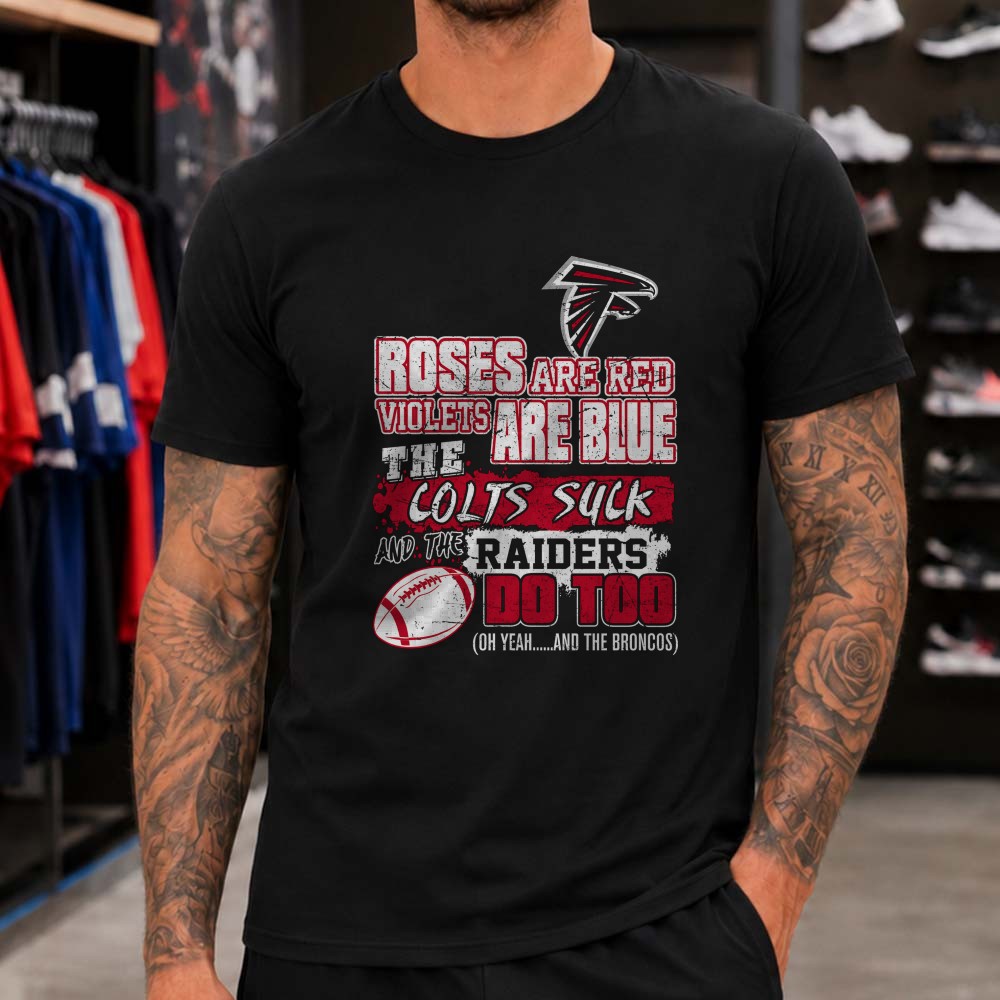 Roses Are Red Colts Suck Raiders Do Too Funny Atlanta Falcons NFL Rivalry T-Shirt Roses Are Red Colts Suck Raiders Do Too Funny Atlanta Falcons NFL Rivalry T-Shirt