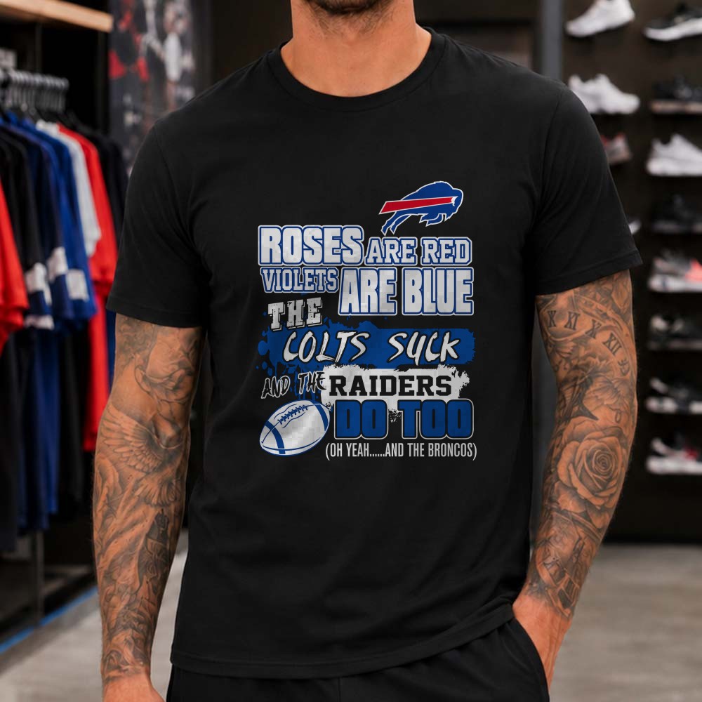 Roses Are Red Violets Are Blue Indianapolis Colts Sucks Las Vegas Raiders Sucks Funny Buffalo Bills Fan T-Shirt Roses Are Red Violets Are Blue Indianapolis Colts Sucks Las Vegas Raiders Sucks Funny Buffalo Bills Fan T-Shirt