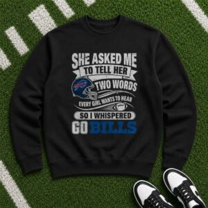 She Asked Two Words Every Girl Wants Go Buffalo Bills Funny T-Shirt