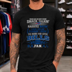 Smack Talkin Raiders Hatin Loud Yellin Sunday Lovin Die Hard Loyal Fan Buffalo Bills T-Shirt