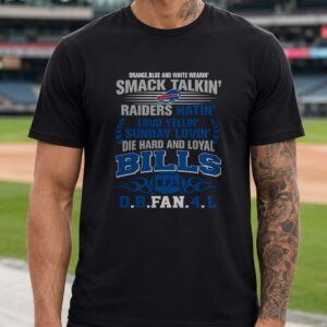 Smack Talkin Raiders Hatin Loud Yellin Sunday Lovin Die Hard Loyal Fan Buffalo Bills T-Shirt