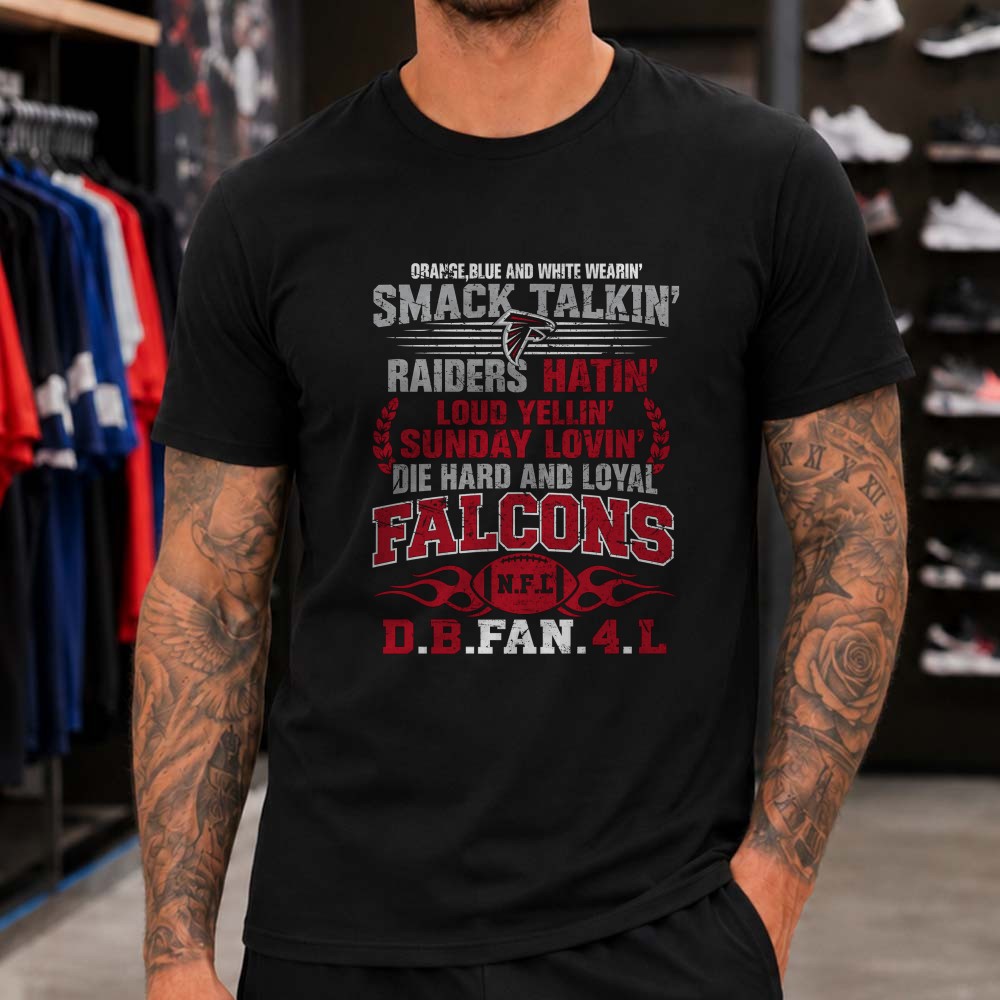 Smack Talkin Raiders Hatin Sunday Lovin Die Hard Loyal Atlanta Falcons NFL Fan T-Shirt Smack Talkin Raiders Hatin Sunday Lovin Die Hard Loyal Atlanta Falcons NFL Fan T-Shirt