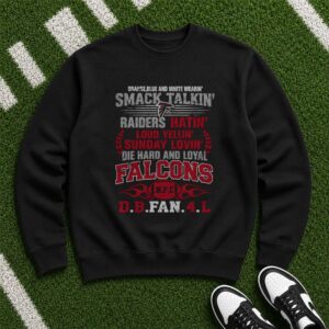Smack Talkin Raiders Hatin Sunday Lovin Die Hard Loyal Atlanta Falcons NFL Fan T-Shirt