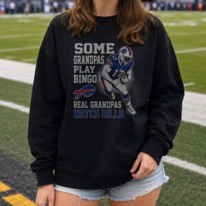 Some Grandpas Play Bingo Real Grandpas Watch Bills Grandpa Buffalo Bills T-Shirt