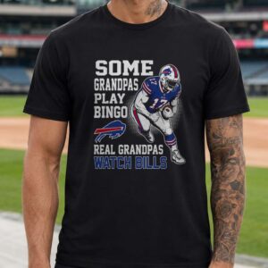 Some Grandpas Play Bingo Real Grandpas Watch Bills Grandpa Buffalo Bills T-Shirt