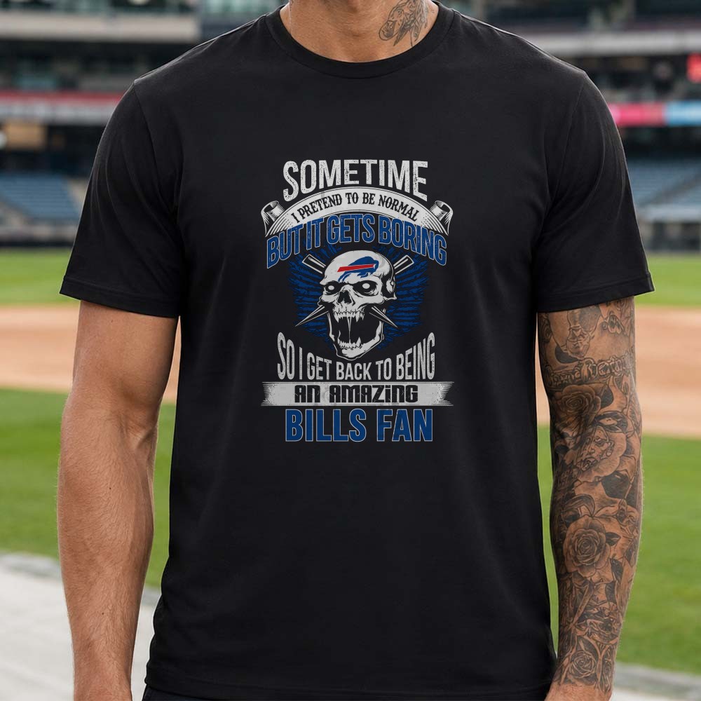 Sometime I Pretend To Be Normal But It Gets Boring Skull Badass Buffalo Bills Fan T-Shirt Sometime I Pretend To Be Normal But It Gets Boring Skull Badass Buffalo Bills Fan T-Shirt