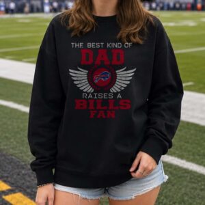 The Best Kind Of Dad Raises A Bills Fan Proud Father's Day Buffalo Bills NFL T-Shirt