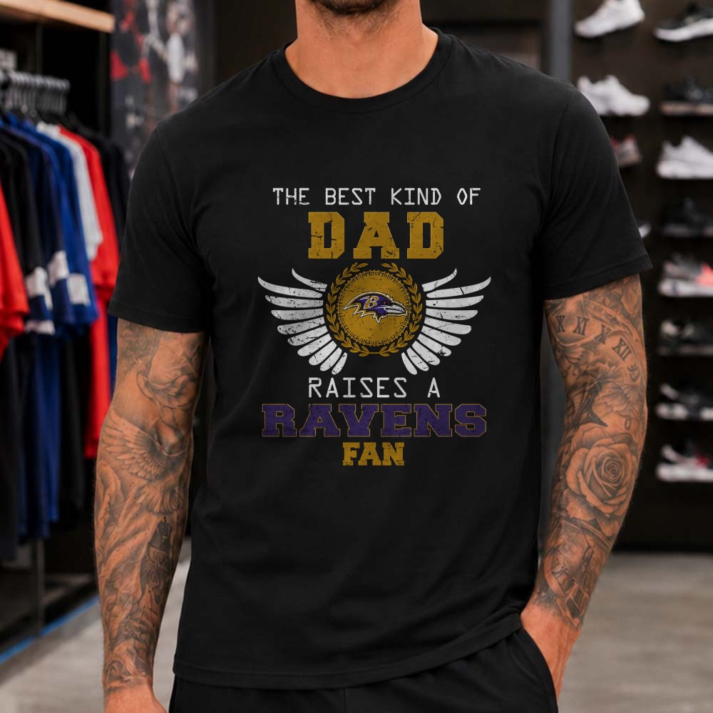 The Best Kind Of Dad Raises A Ravens Fan Baltimore Ravens T-Shirt The Best Kind Of Dad Raises A Ravens Fan Baltimore Ravens T-Shirt