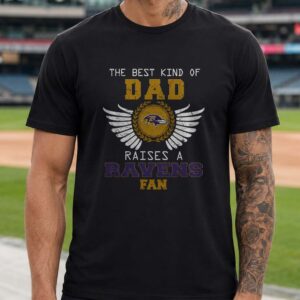 The Best Kind Of Dad Raises A Ravens Fan Baltimore Ravens T-Shirt