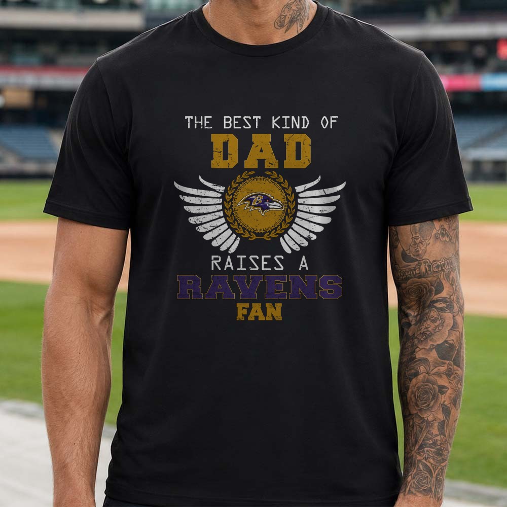 The Best Kind Of Dad Raises A Ravens Fan Baltimore Ravens T-Shirt The Best Kind Of Dad Raises A Ravens Fan Baltimore Ravens T-Shirt
