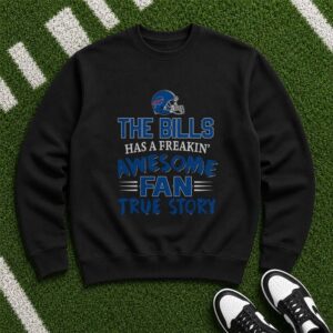 The Bills Has A Freakin Awesome Fan True Story Funny Buffalo Bills T-Shirt