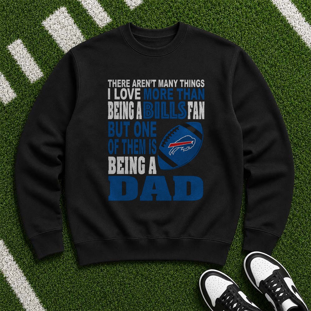 There Aren’t Many Things I Love More Than Being A Bills Fan But One Of Them Is Being A Dad Father’s Day Buffalo Bills T-Shirt There Aren’t Many Things I Love More Than Being A Bills Fan But One Of Them Is Being A Dad Father’s Day Buffalo Bills T-Shirt