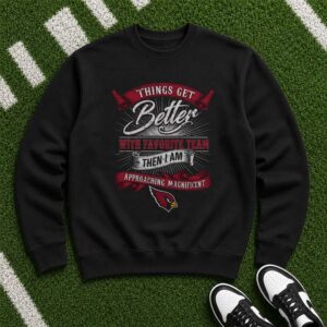 Things Get Better With Favorite Team Approaching Magnificent Arizona Cardinals NFL T-Shirt