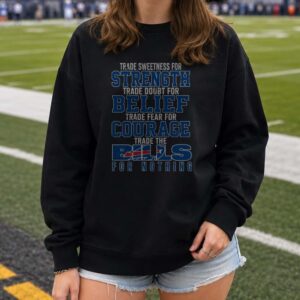 Trade Sweetness For Strength Trade The Bills For Nothing Loyal Diehard Bills Mafia Buffalo Bills NFL T-Shirt