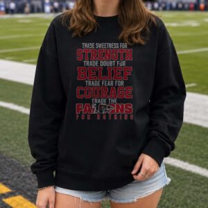 Trade Sweetness For Strength Trade The Falcons For Nothing Atlanta Falcons NFL T-Shirt
