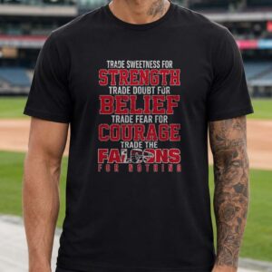 Trade Sweetness For Strength Trade The Falcons For Nothing Atlanta Falcons NFL T-Shirt