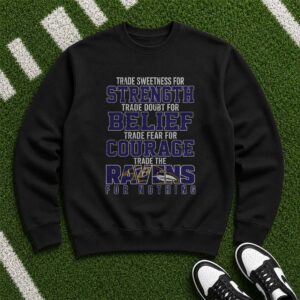 Trade Sweetness For Strength Trade The Ravens For Nothing Loyal Diehard Fan Baltimore Ravens NFL T-Shirt