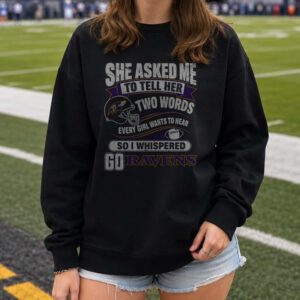 Two Words Every Girl Wants To Hear Go Ravens Funny Husband Baltimore Ravens T-Shirt