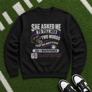 Two Words Every Girl Wants To Hear Go Ravens Funny Husband Baltimore Ravens T-Shirt