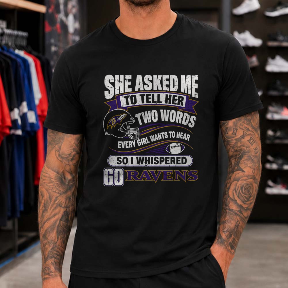 Two Words Every Girl Wants To Hear Go Ravens Funny Husband Baltimore Ravens T-Shirt Two Words Every Girl Wants To Hear Go Ravens Funny Husband Baltimore Ravens T-Shirt
