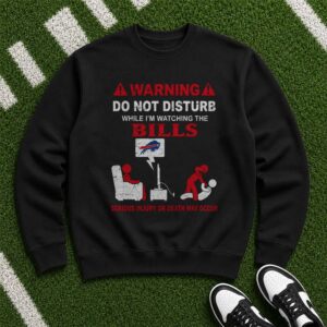 Warning Do Not Disturb While Watching The Bills Serious Injury May Occur Funny Fan Buffalo Bills NFL T-Shirt