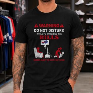 Warning Do Not Disturb While Watching The Bills Serious Injury May Occur Funny Fan Buffalo Bills NFL T-Shirt