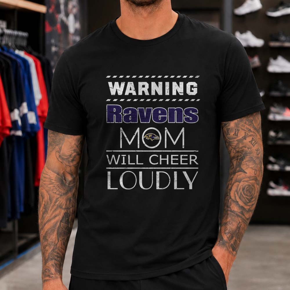 Warning Ravens Mom Will Cheer Loudly Funny Mother Baltimore Ravens NFL T-Shirt Warning Ravens Mom Will Cheer Loudly Funny Mother Baltimore Ravens NFL T-Shirt